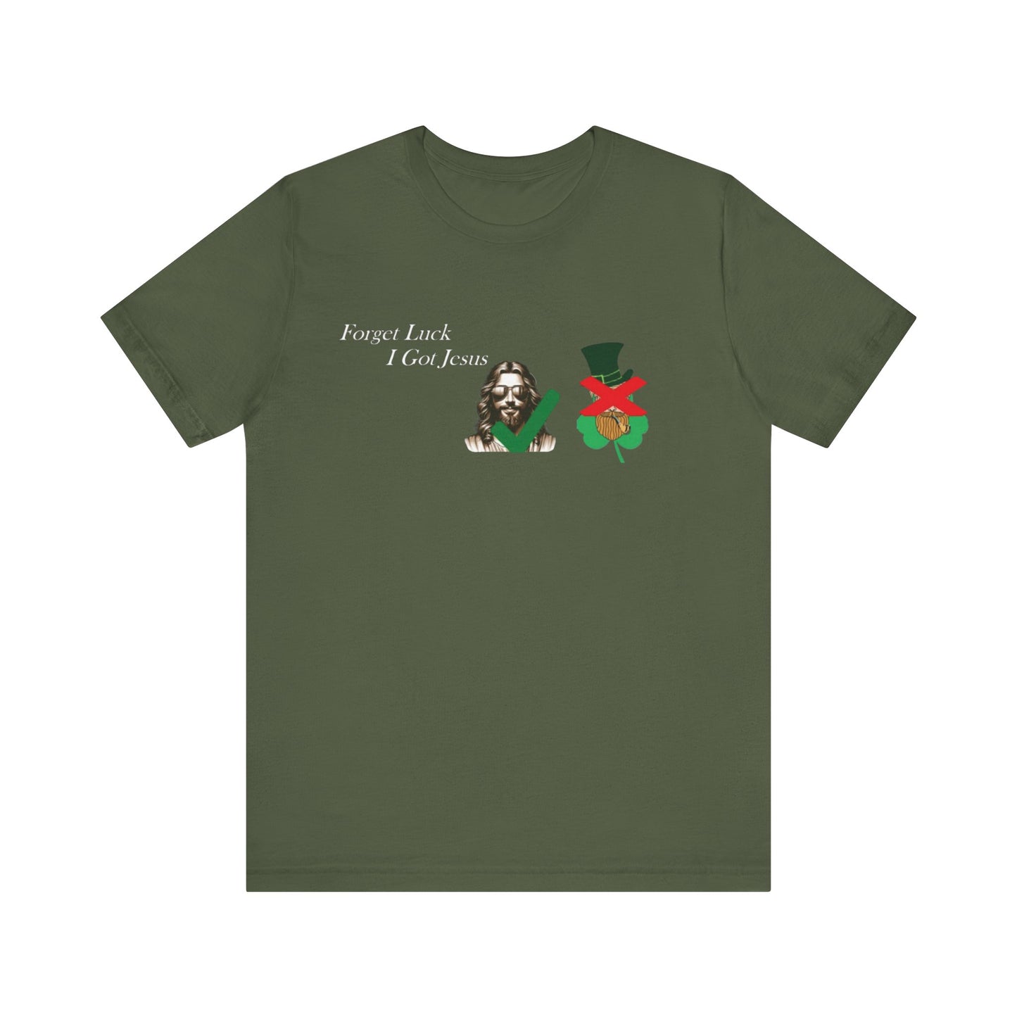 Forget Luck I Got Jesus St. Pat  (T-Shirt)