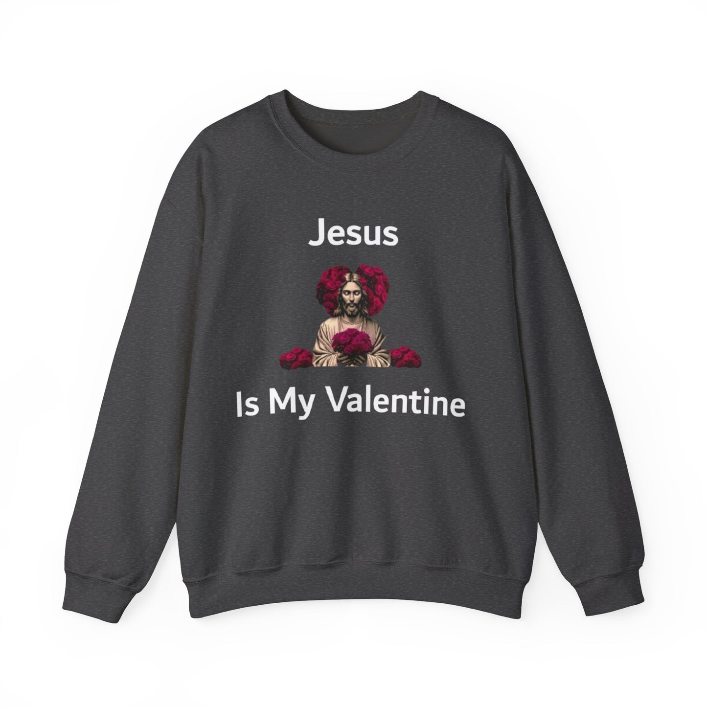 Jesus Is My Valentine (Sweater) w/ White Typeface