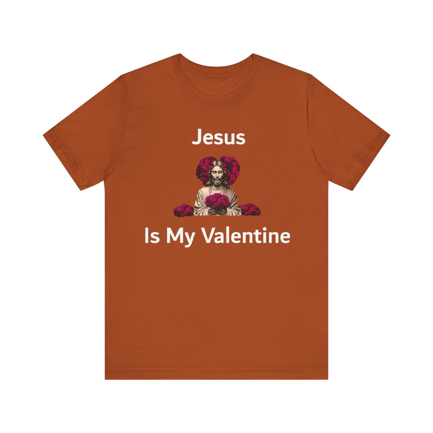 Jesus Is My Valentine w/ White Typeface Unisex