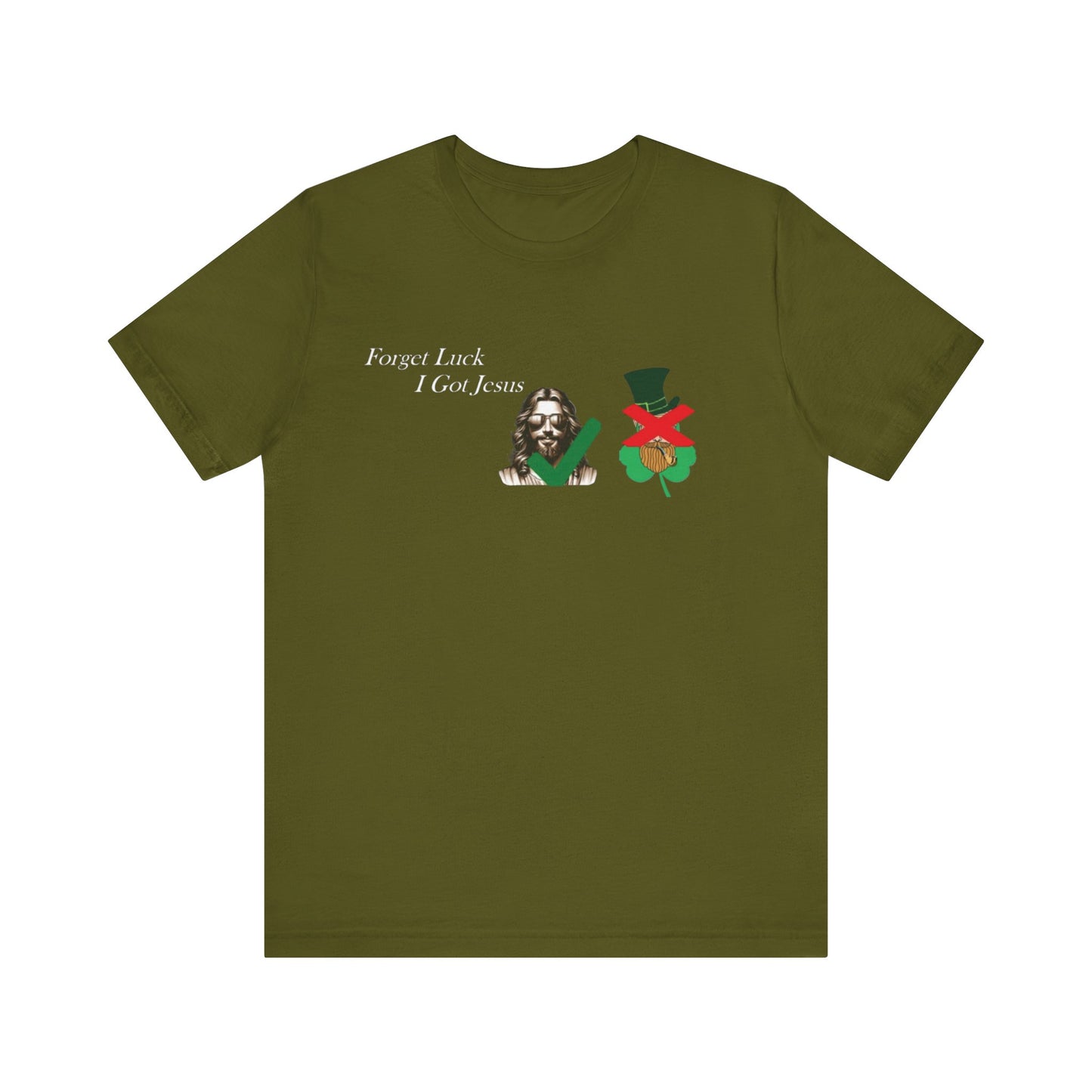 Forget Luck I Got Jesus St. Pat  (T-Shirt)