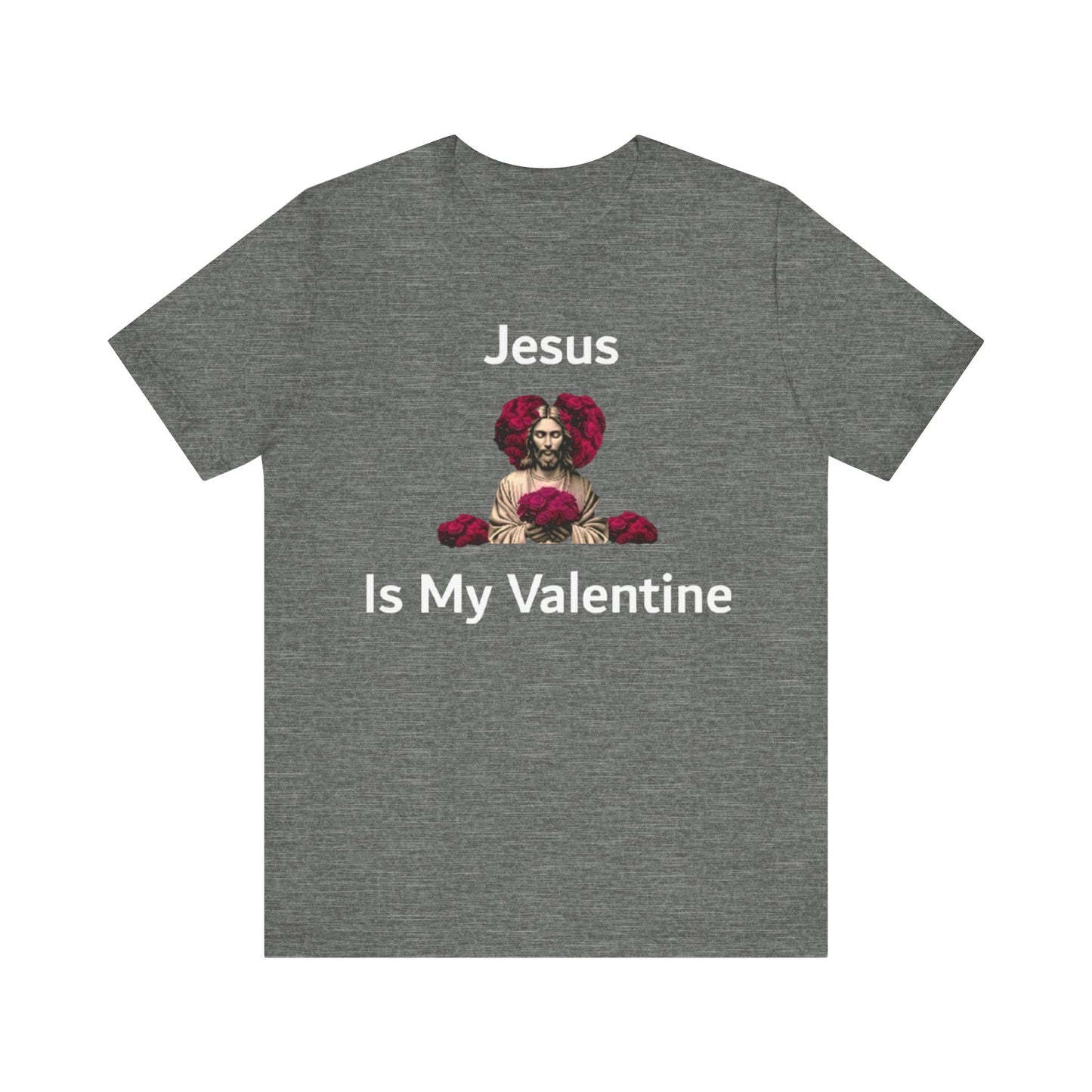 Jesus Is My Valentine w/ White Typeface Unisex