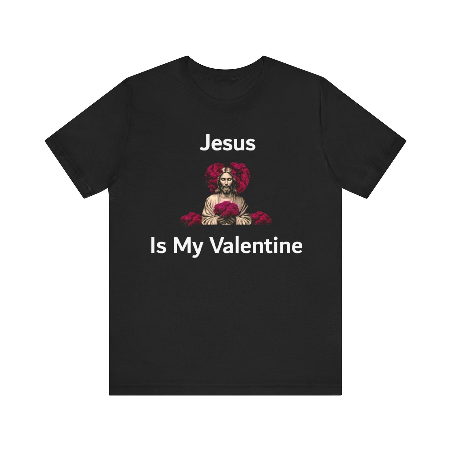 Jesus Is My Valentine w/ White Typeface Unisex