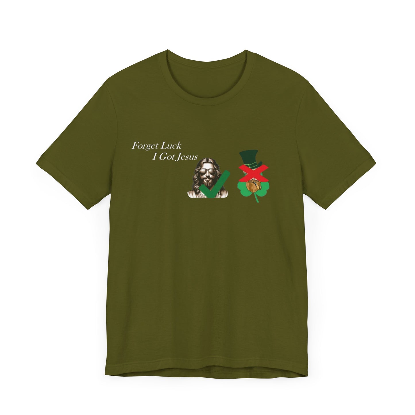 Forget Luck I Got Jesus St. Pat  (T-Shirt)