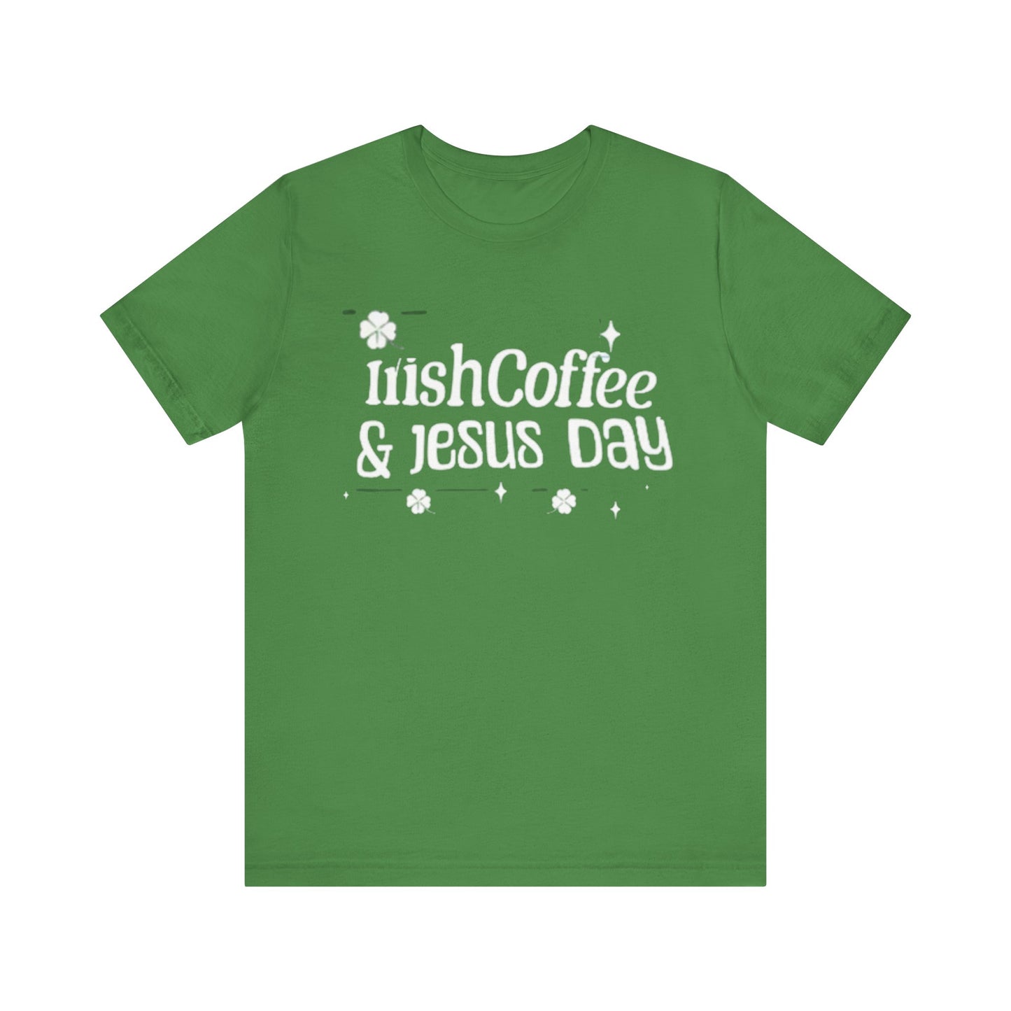 Irish Coffee & Fesus Day St. Pat  (T-Shirt)