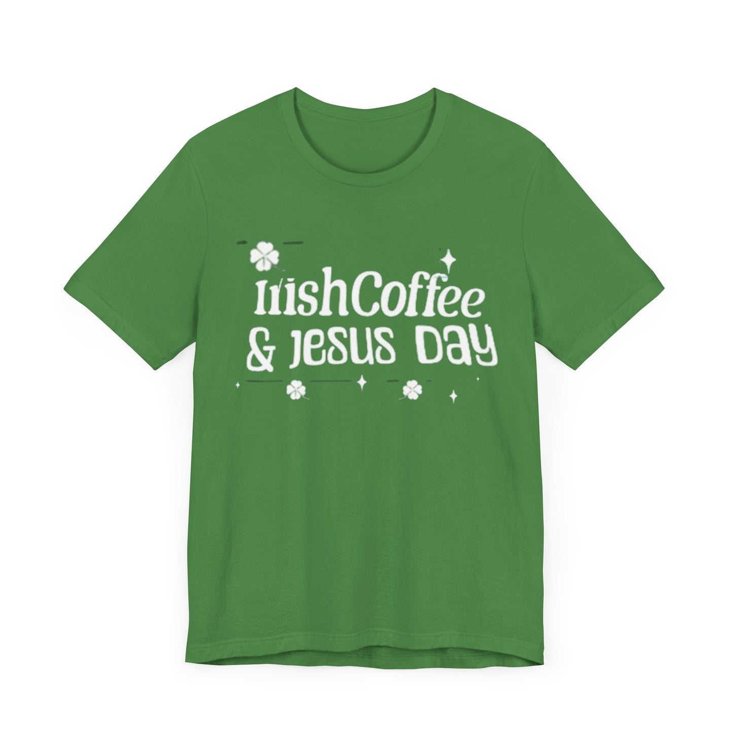 Irish Coffee & Fesus Day St. Pat  (T-Shirt)