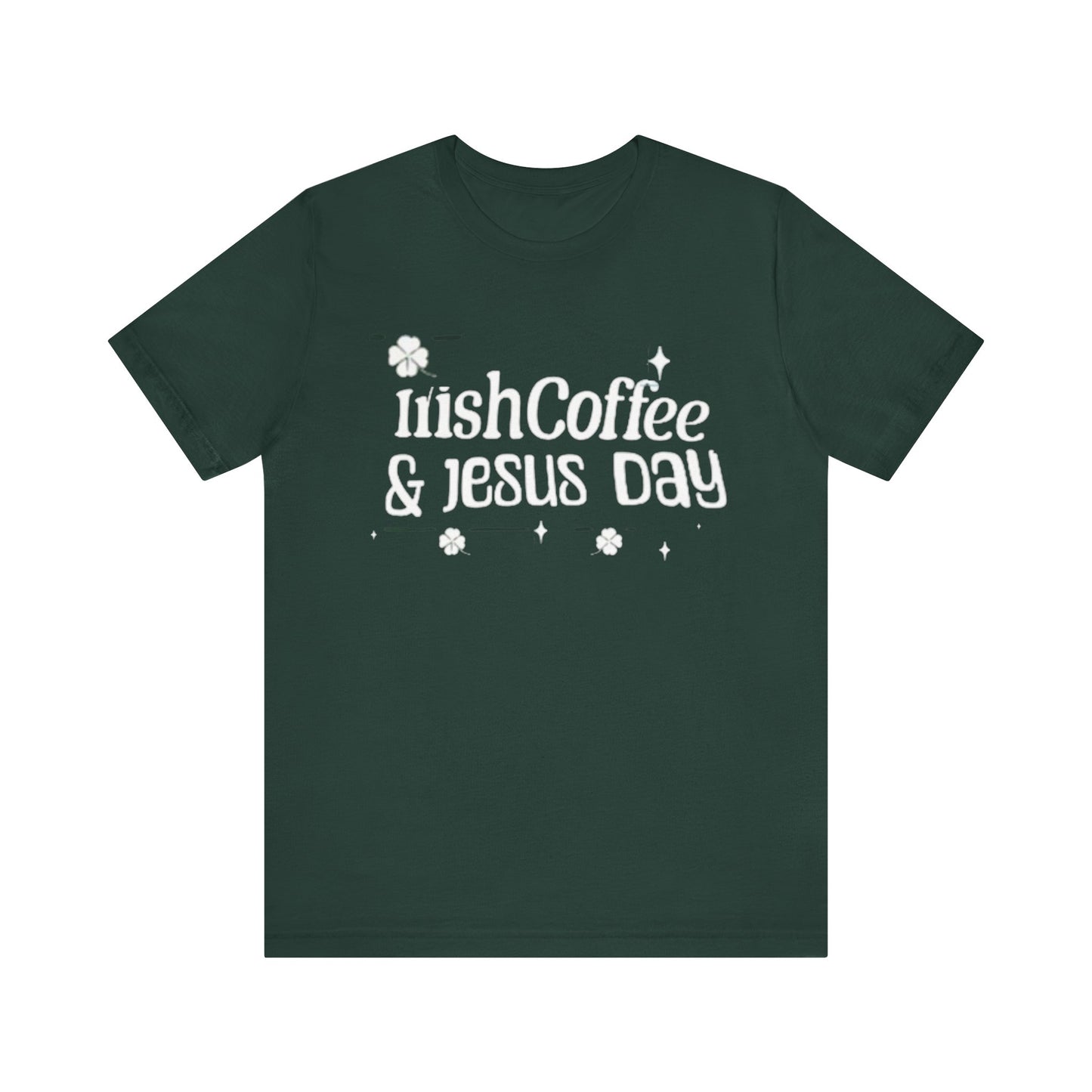 Irish Coffee & Fesus Day St. Pat  (T-Shirt)