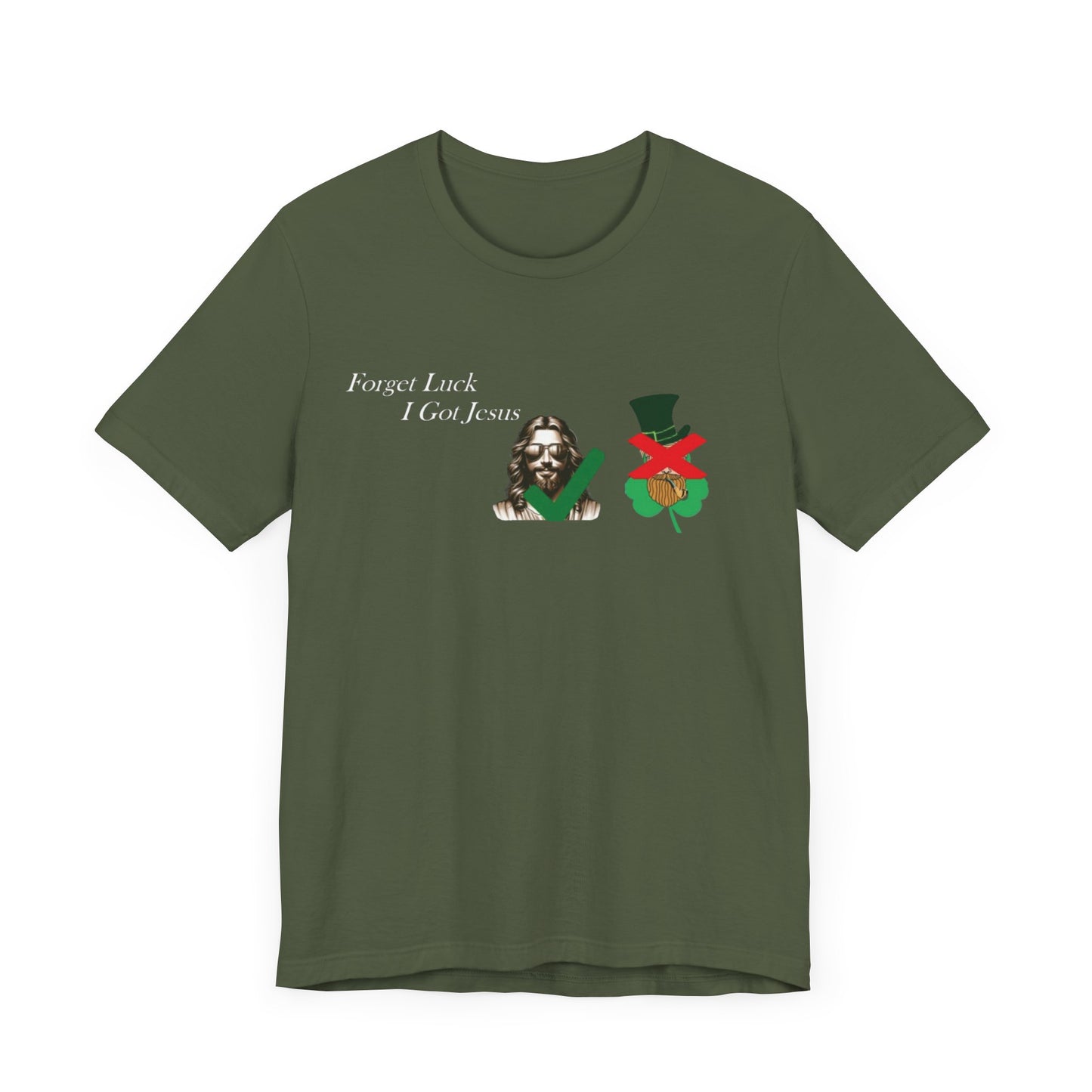 Forget Luck I Got Jesus St. Pat  (T-Shirt)