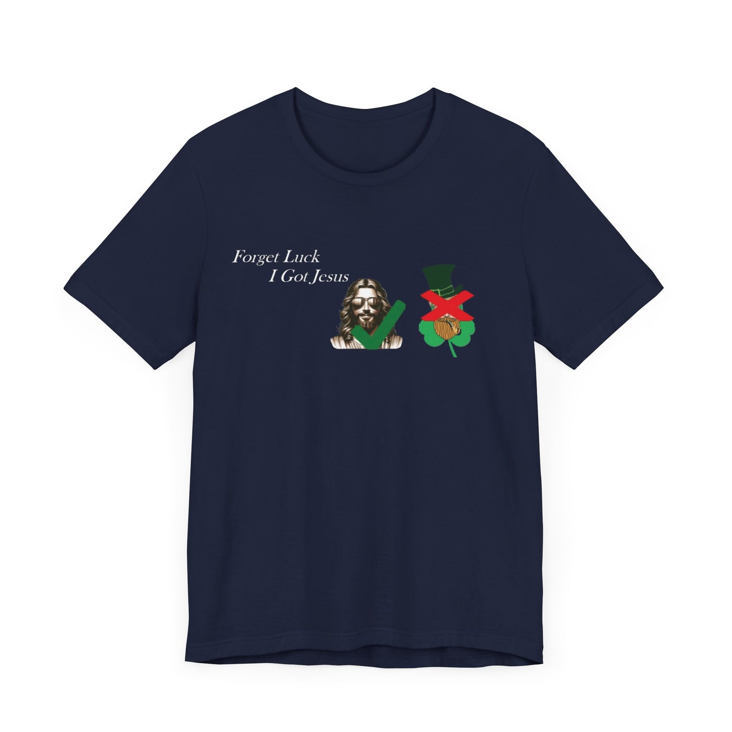 Forget Luck I Got Jesus St. Pat  (T-Shirt)