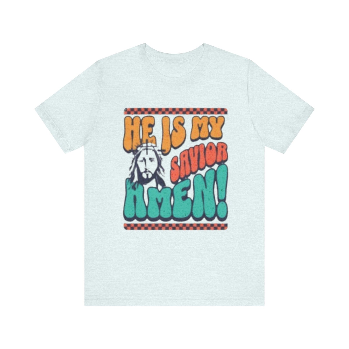 He Is Savior Amen! - Easter/ Resurrection Day  (T-Shirt)