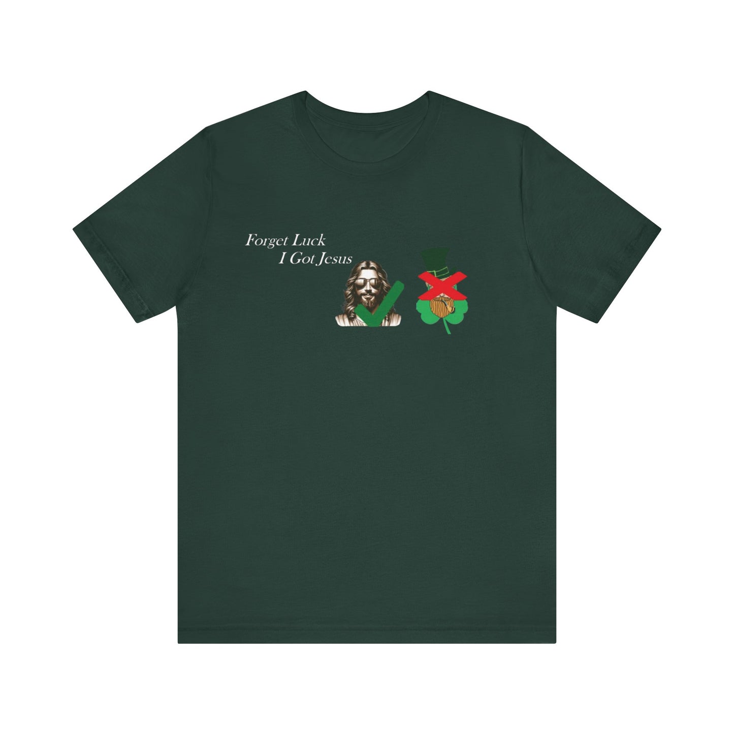 Forget Luck I Got Jesus St. Pat  (T-Shirt)