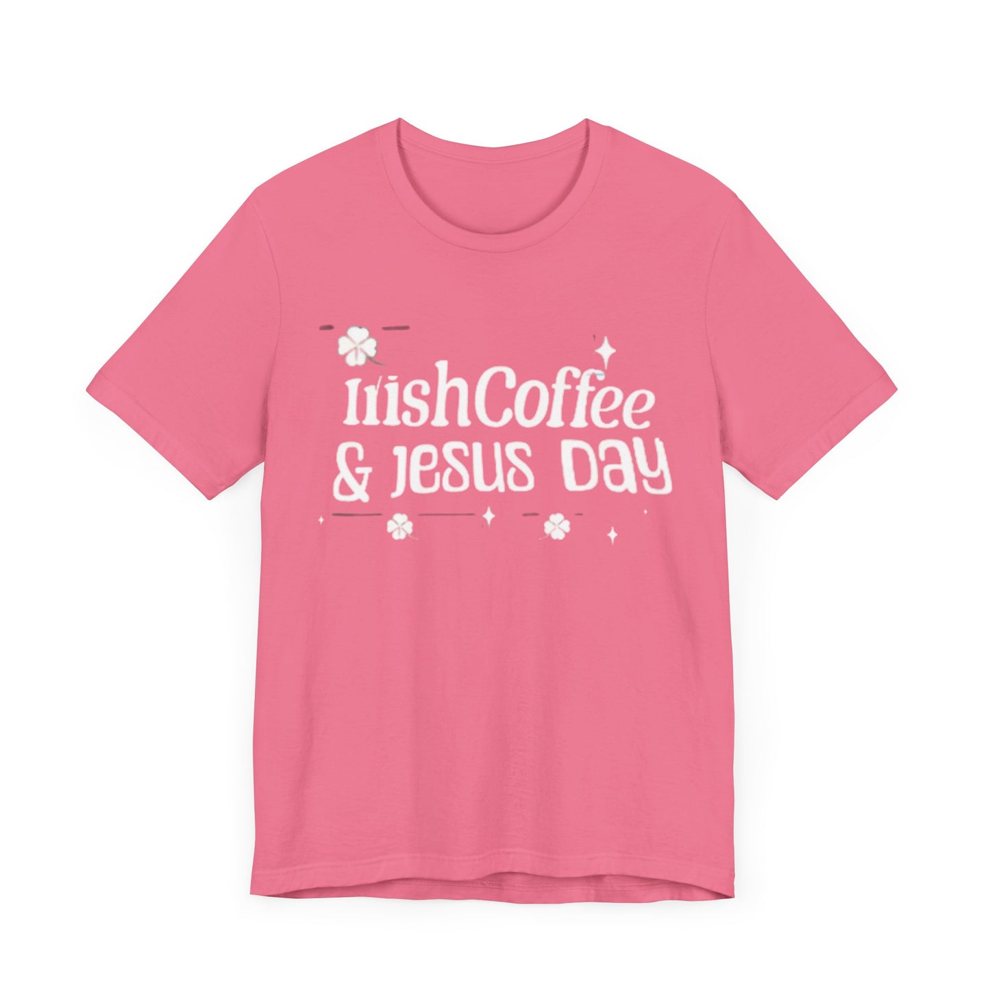 Irish Coffee & Fesus Day St. Pat  (T-Shirt)